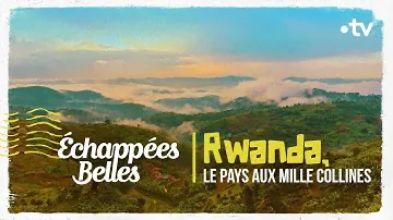 Rwanda, le pays aux mille collines - Échappées belles
